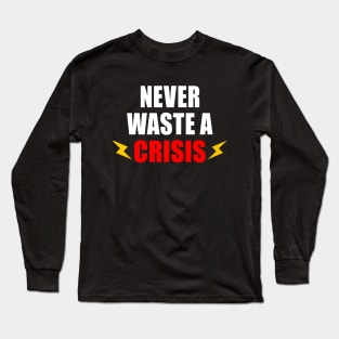 NEVER WASTE A CRISIS SPRUCH CORONA KRISE 2020 VIRUS PANDEMIE Long Sleeve T-Shirt